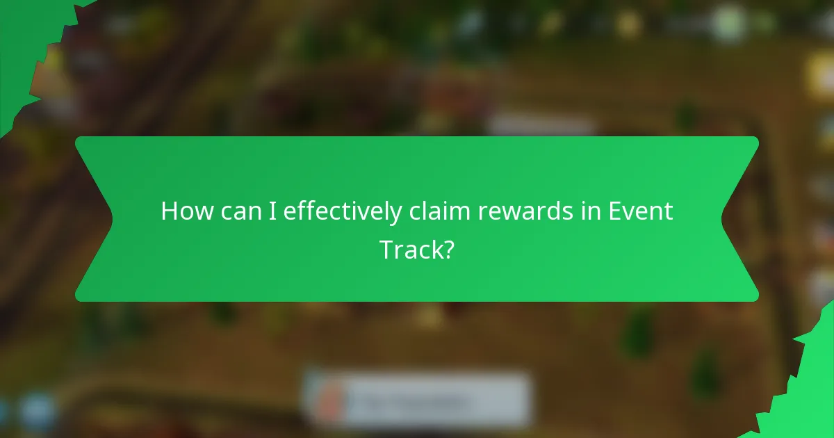 How can I effectively claim rewards in Event Track?
