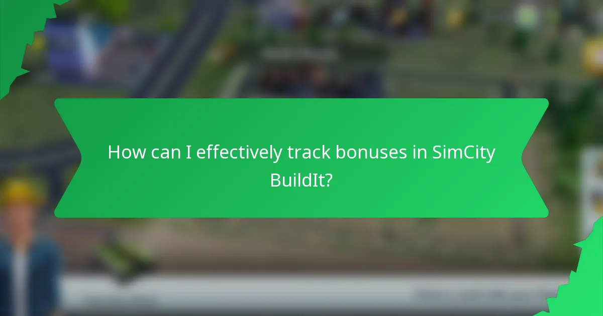 How can I effectively track bonuses in SimCity BuildIt?