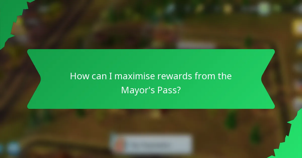 How can I maximise rewards from the Mayor's Pass?