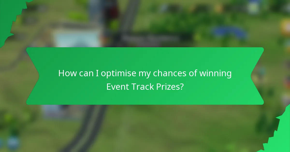How can I optimise my chances of winning Event Track Prizes?