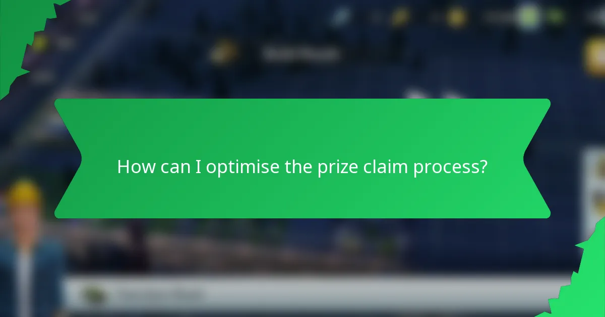 How can I optimise the prize claim process?