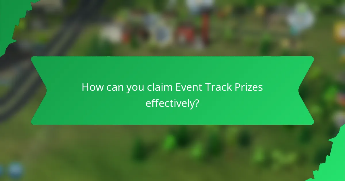 How can you claim Event Track Prizes effectively?