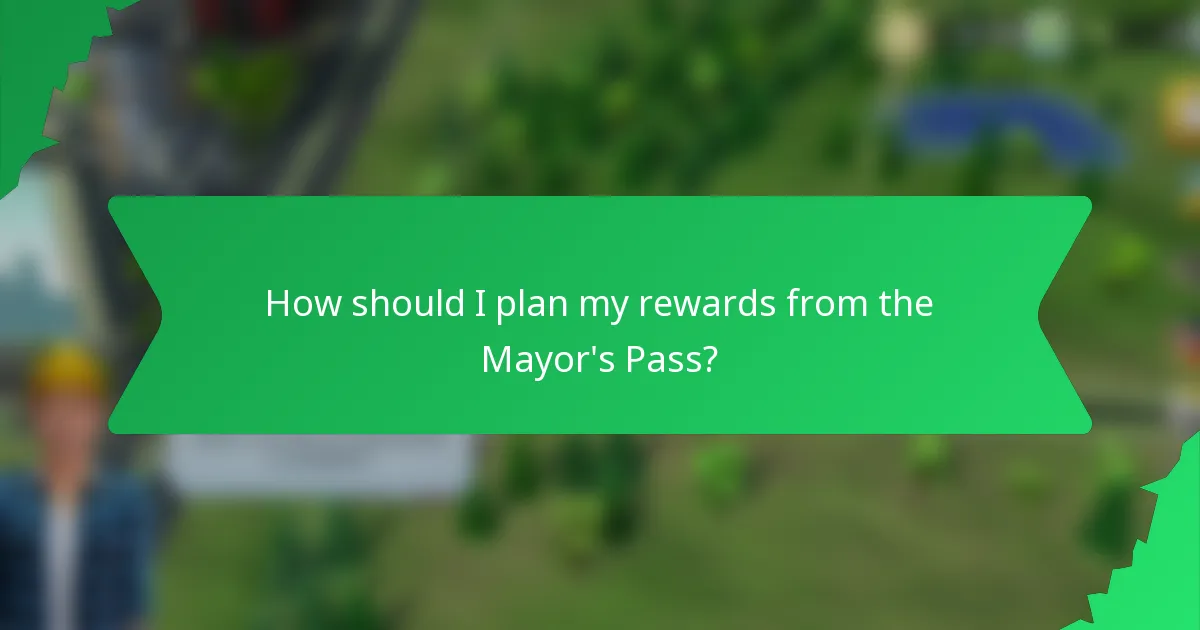 How should I plan my rewards from the Mayor's Pass?