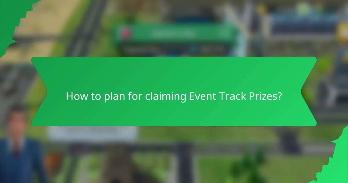 How to plan for claiming Event Track Prizes?
