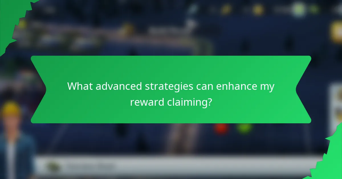 What advanced strategies can enhance my reward claiming?