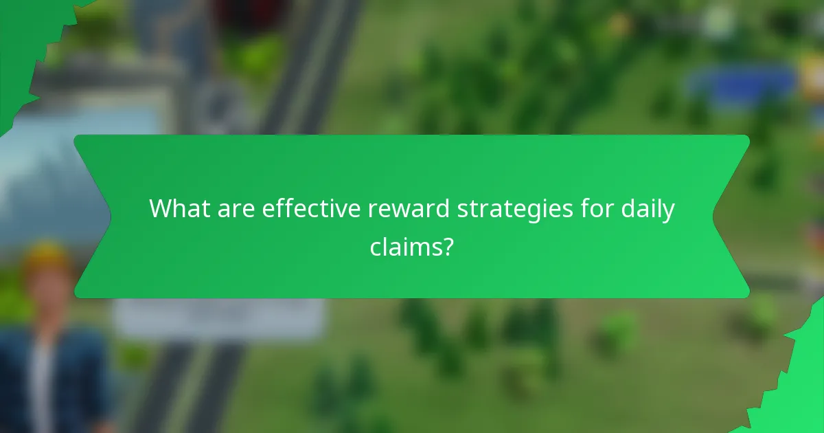 What are effective reward strategies for daily claims?