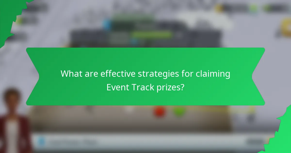 What are effective strategies for claiming Event Track prizes?