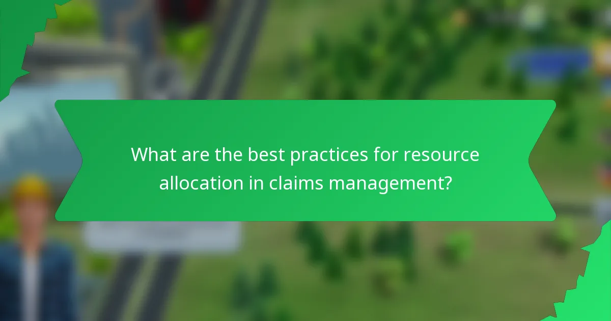What are the best practices for resource allocation in claims management?
