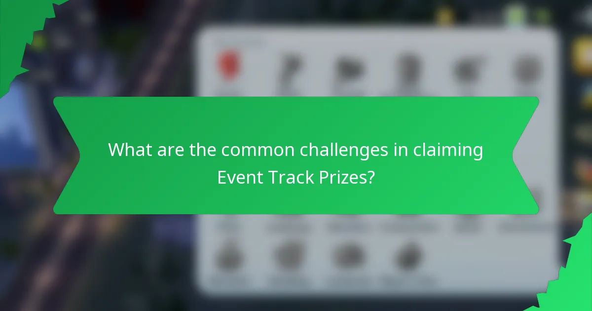 What are the common challenges in claiming Event Track Prizes?