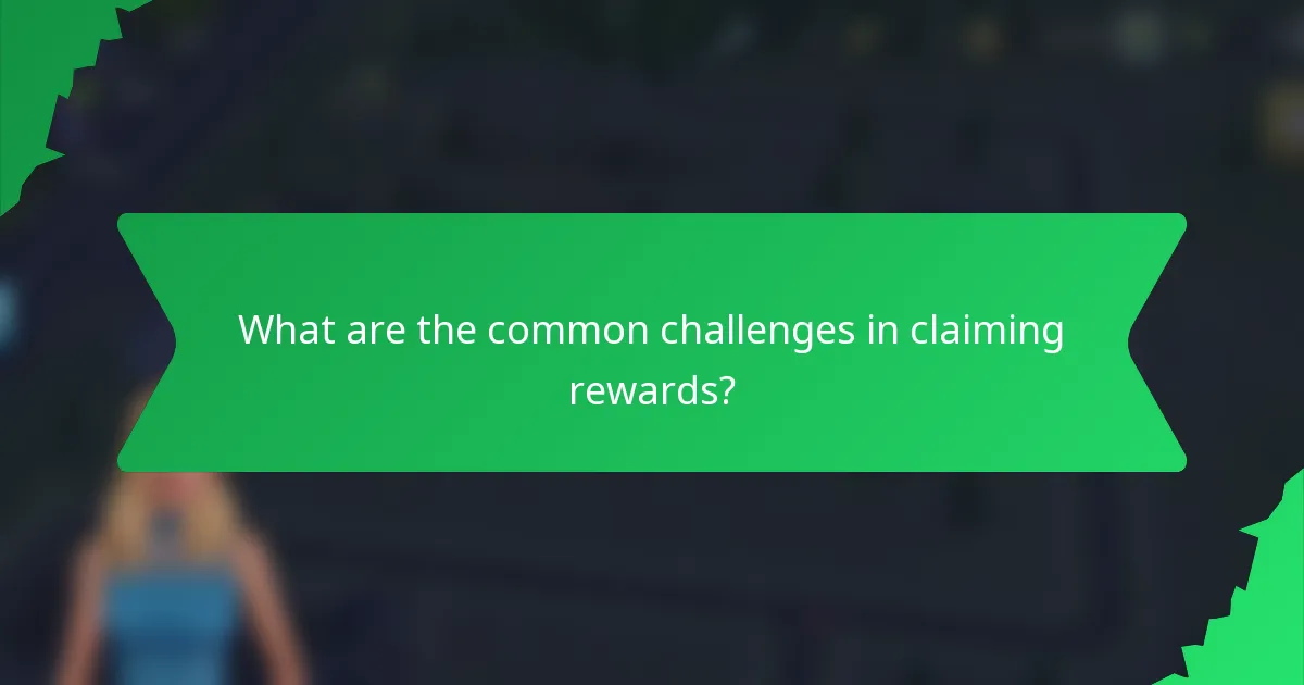 What are the common challenges in claiming rewards?