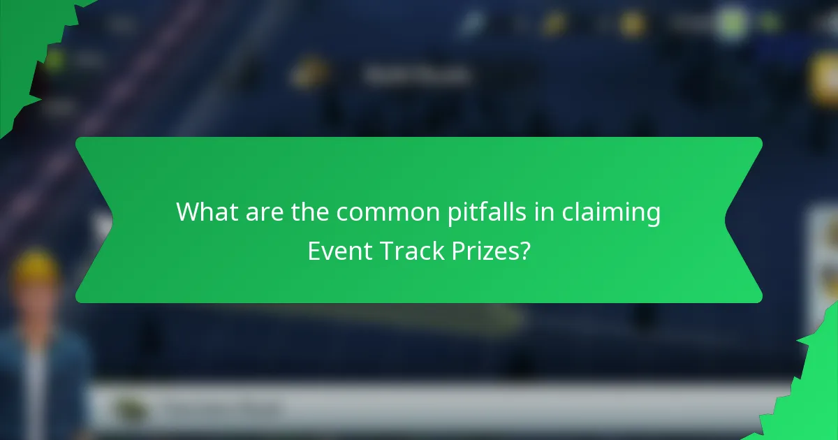 What are the common pitfalls in claiming Event Track Prizes?