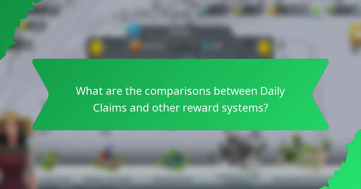What are the comparisons between Daily Claims and other reward systems?