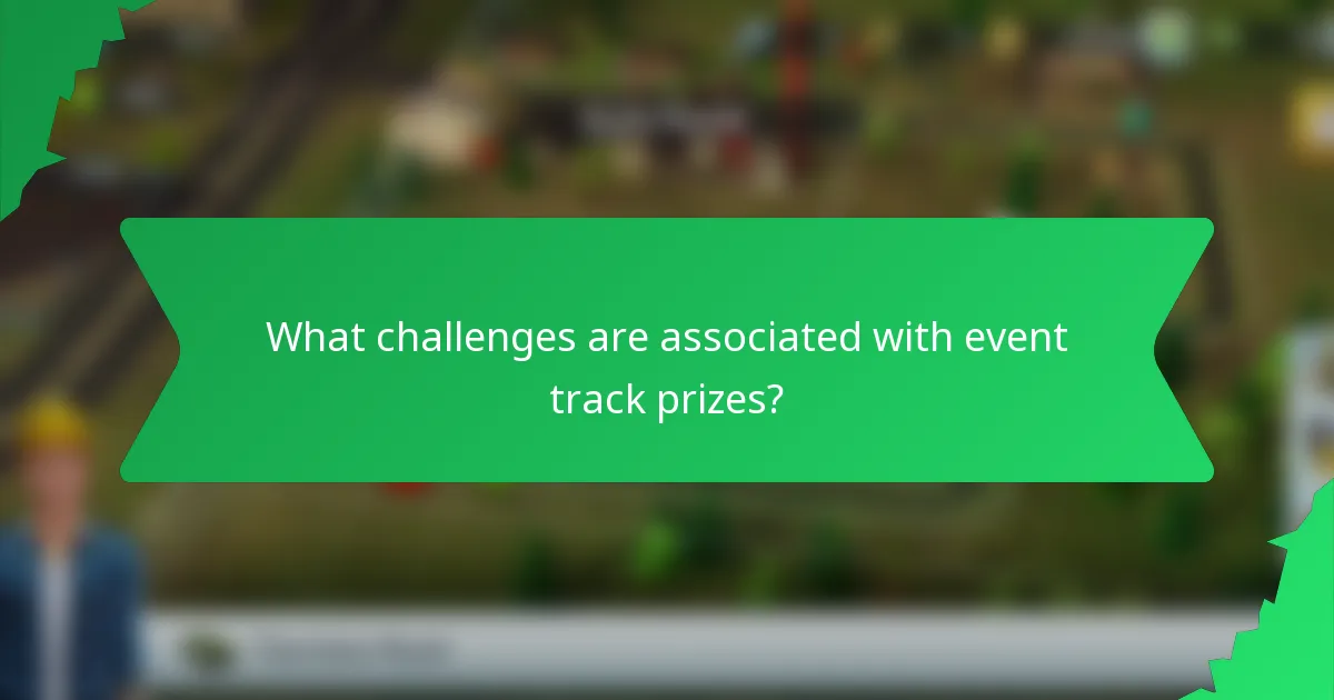What challenges are associated with event track prizes?