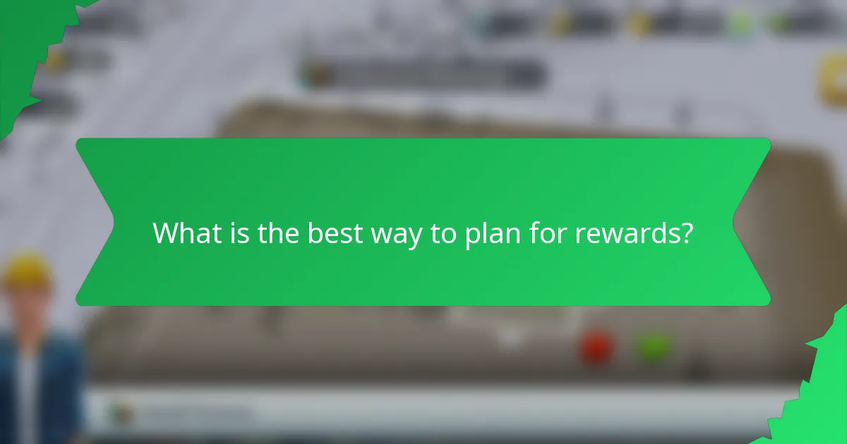 What is the best way to plan for rewards?