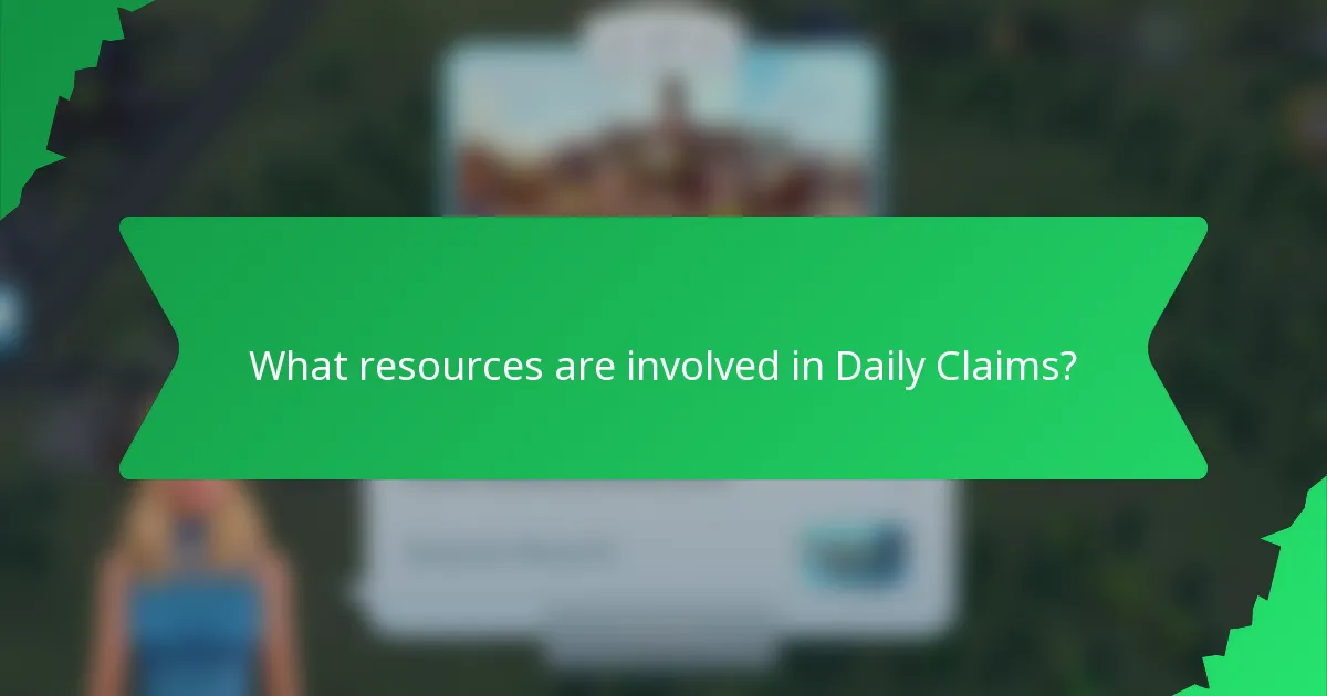 What resources are involved in Daily Claims?