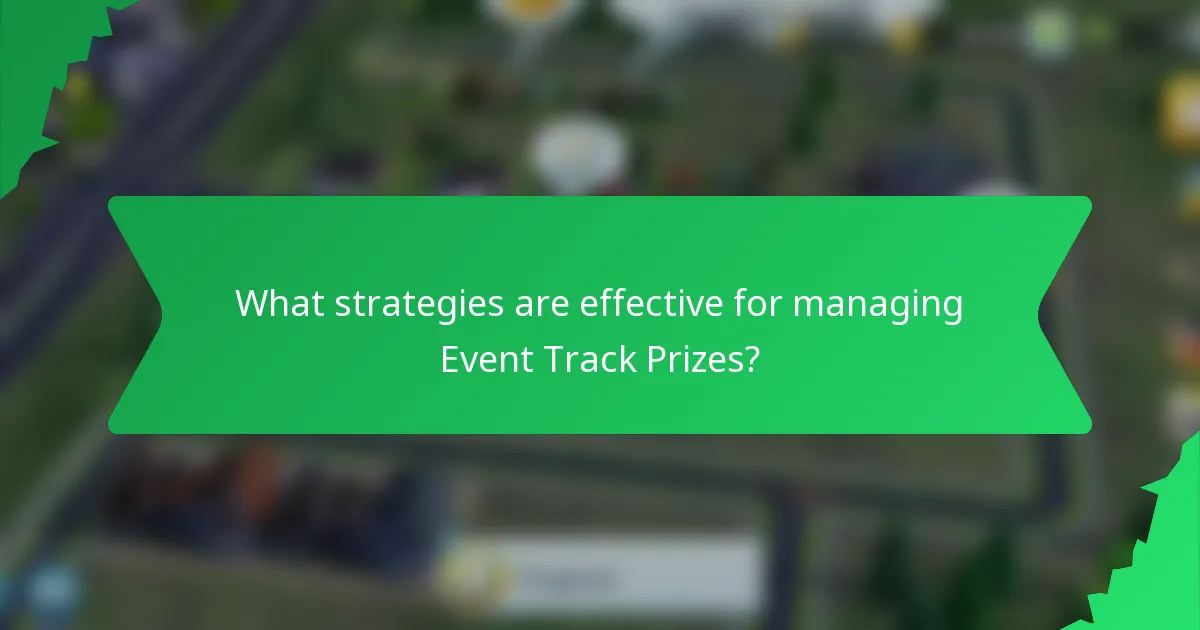 What strategies are effective for managing Event Track Prizes?