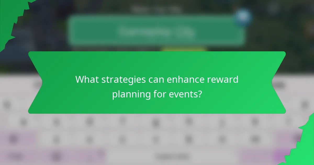 What strategies can enhance reward planning for events?