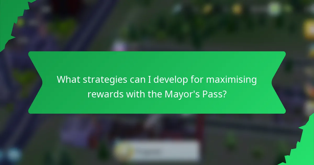 What strategies can I develop for maximising rewards with the Mayor's Pass?
