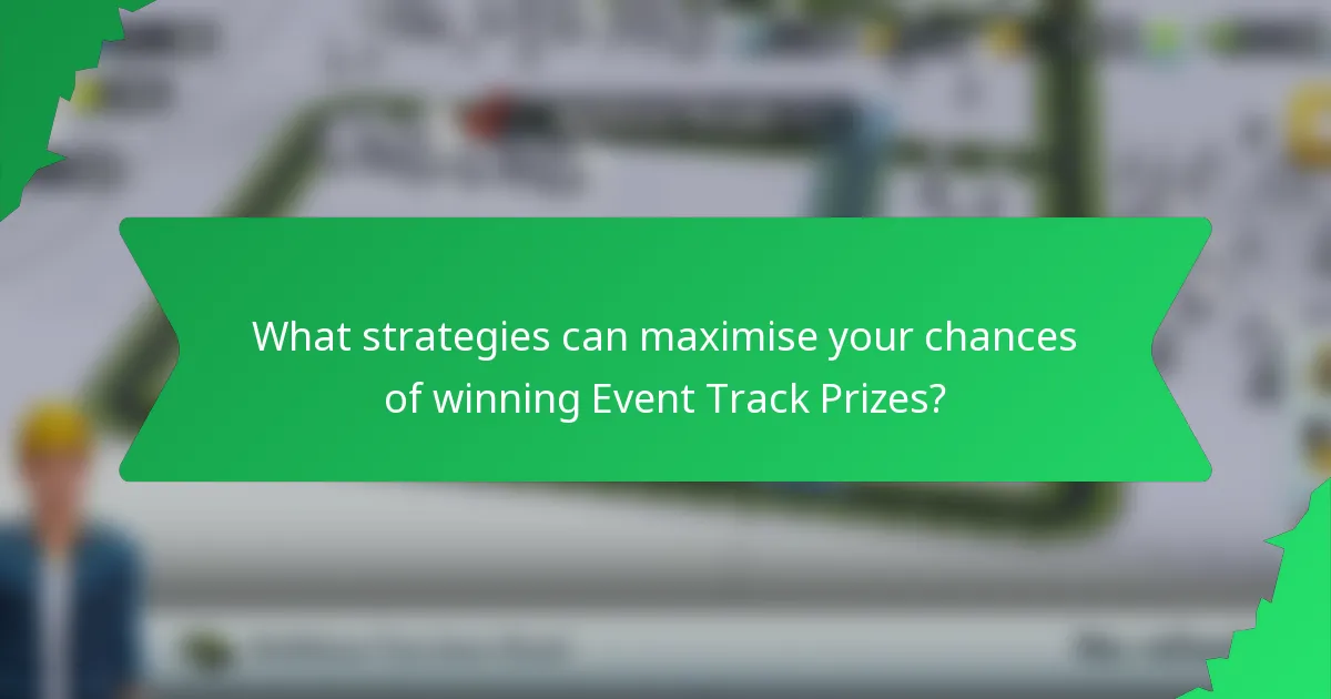 What strategies can maximise your chances of winning Event Track Prizes?
