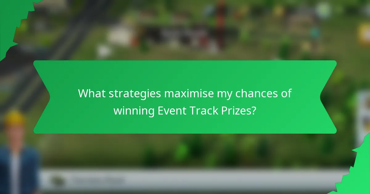 What strategies maximise my chances of winning Event Track Prizes?