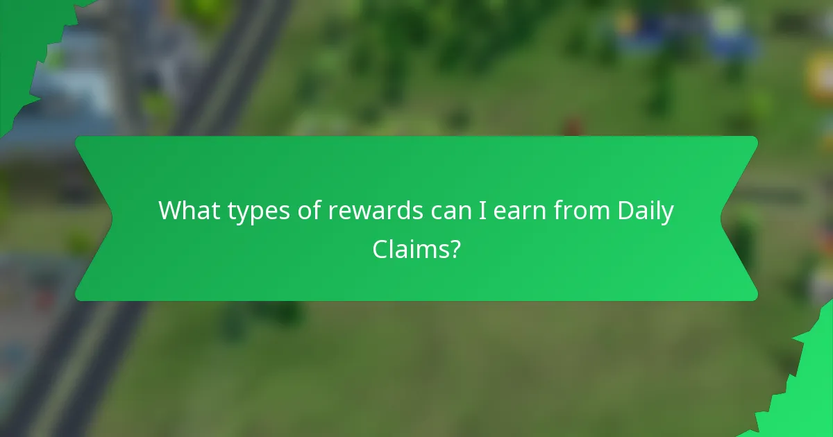 What types of rewards can I earn from Daily Claims?