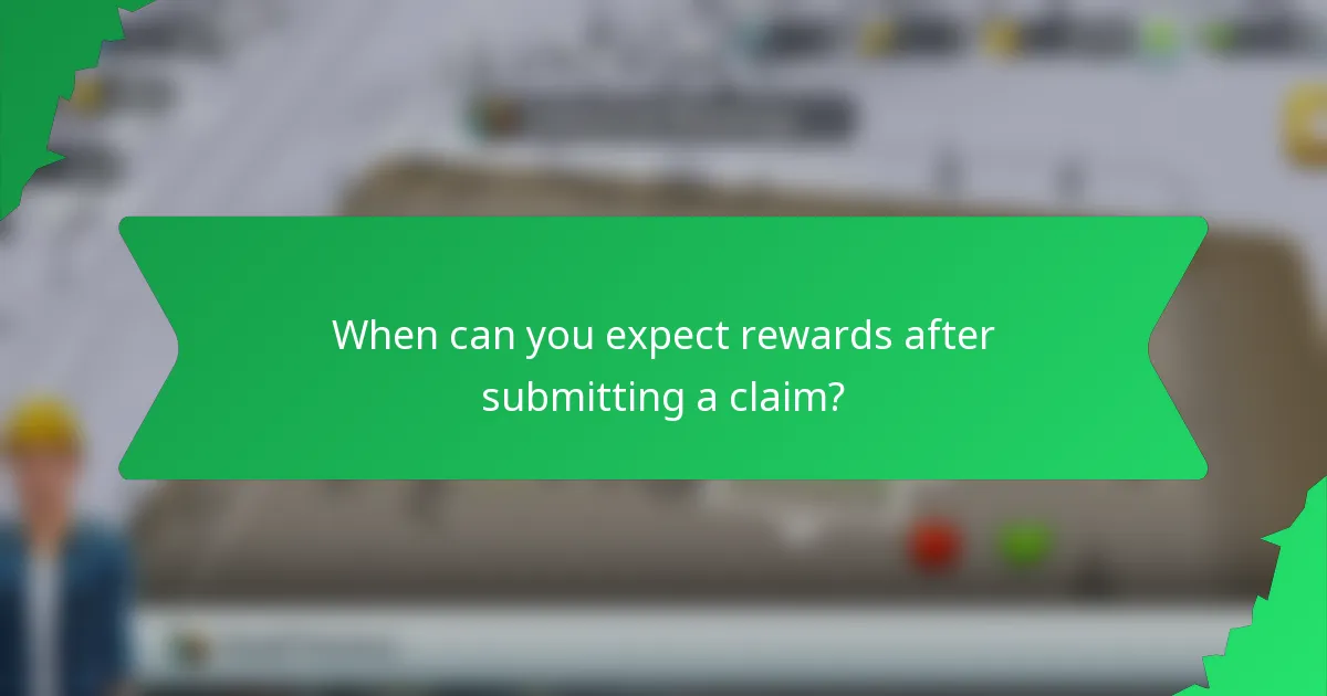 When can you expect rewards after submitting a claim?