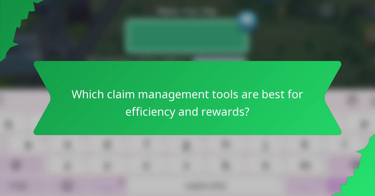 Which claim management tools are best for efficiency and rewards?