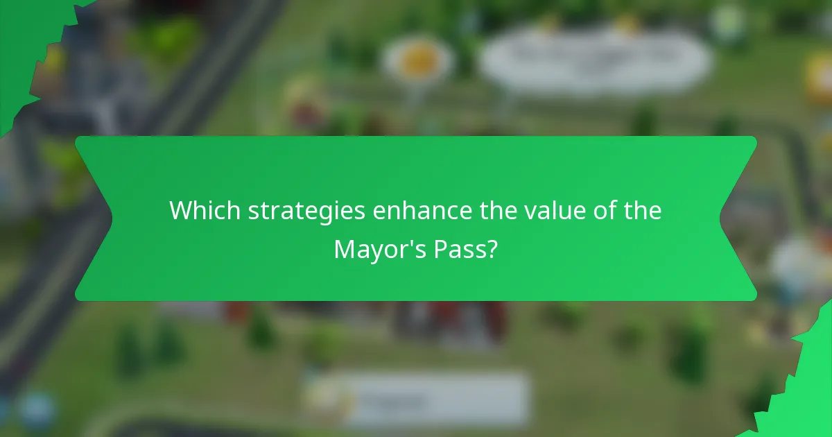 Which strategies enhance the value of the Mayor's Pass?
