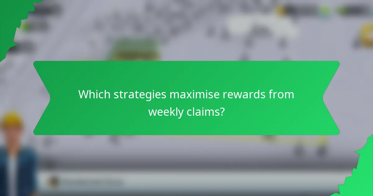 Which strategies maximise rewards from weekly claims?